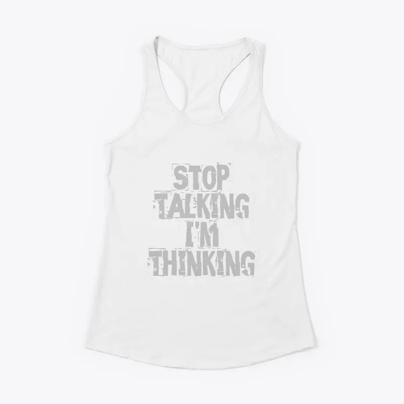 Stop Talking I'm Thinking